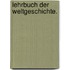 Lehrbuch der Weltgeschichte.
