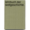 Lehrbuch der Weltgeschichte. by George Weber