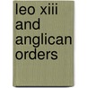 Leo Xiii And Anglican Orders door 2nd viscount Charles Lindley Wo Halifax