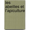 Les Abeilles Et L'Apiculture by Auguste De Frari Re