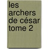 Les Archers de César Tome 2 by Guillaume Renoux