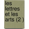 Les Lettres Et Les Arts (2 ) door Livres Groupe