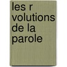 Les R Volutions de La Parole door Fran ois D. Sir Bancel