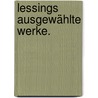 Lessings ausgewählte Werke. by Ephraim Lessing Gotthold