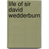 Life of Sir David Wedderburn door bart. Sir David Wedderburn