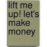 Lift Me Up! Let's Make Money door Ron Kaufman