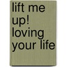Lift Me Up! Loving Your Life door Ron Kaufman