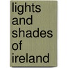 Lights and Shades of Ireland door Asenath Nicholson