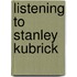 Listening to Stanley Kubrick
