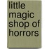 Little Magic Shop of Horrors