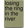 Losing the Ring in the River by Marjorie Saiser