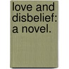 Love and Disbelief: a novel. door J. Yule Cleland