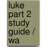 Luke Part 2 Study Guide / Wa door Joel Kok
