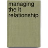 Managing The It Relationship door Zane D'Mello