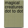 Magical Creatures Dot to Dot door Editors of Impact Books
