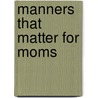 Manners That Matter for Moms door Maralee Mckee