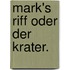 Mark's Riff oder der Krater.