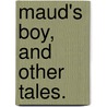 Maud's Boy, and other tales. door Ina More
