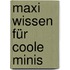 Maxi Wissen für coole Minis
