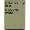 Meandering in a Muddled Mind door Mark Bell