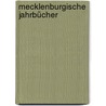 Mecklenburgische Jahrbücher door FüR. Mecklenburgische Geschichte Und Altertumskunde Verein