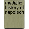 Medallic history of Napoleon door A.L. 1759-1818 Millin