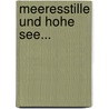 Meeresstille Und Hohe See... door Heinrich Smidt