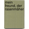 Mein Freund, der Rasenmäher door Heinz Janisch