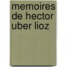 Memoires De Hector Uber Lioz door Hector Berlioz