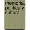 Memoria, Política y Cultura by Gonzalo Assusa