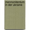 Mennonitentum in der Ukraine door Neufeld Dietrich