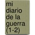 Mi Diario de La Guerra (1-2)