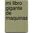 Mi Libro Gigante de Maquinas