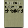 Mischas Reise zum Christkind door Ingrid Uebe