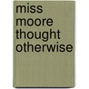 Miss Moore Thought Otherwise door Jan Pinborough