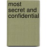 Most Secret and Confidential by Steven E. Maffeo