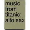 Music from Titanic: Alto Sax door Hal Leonard Publishing Corporation