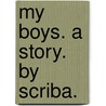 My Boys. A story. By Scriba. by Scriba