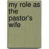 My Role as the Pastor's Wife by Dr Joseph R. Rogers Sr