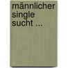 Männlicher Single sucht ... door Christian Emanuel