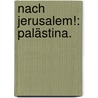 Nach Jerusalem!: Palästina. by Ludwig August Frankl