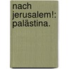 Nach Jerusalem!: Palästina. door Ludwig August Frankl