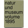 Natur Und Museum Volume 1895 by Senckenbergische Naturforschende Gesellschaft