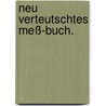 Neu verteutschtes Meß-Buch. door Onbekend