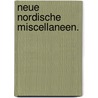 Neue Nordische Miscellaneen. door Onbekend
