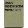 Neue historische Basreliefs. door Gottfried Wilhelm Becker