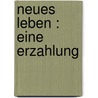 Neues Leben : eine Erzahlung by Erich Auerbach