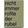 Nicht Immer Rollte Der Rubel by Anton Seljak