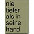 Nie tiefer als in seine Hand