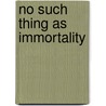 No Such Thing as Immortality by Sarah Tranter